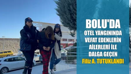 Grand Kartal Otel Yangını: Skandal Mesajlarla Gündeme Gelen Filiz A. Tutuklandı