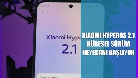 Xiaomi HyperOS 2.1: Küresel Sürüm Heyecanı Başlıyor